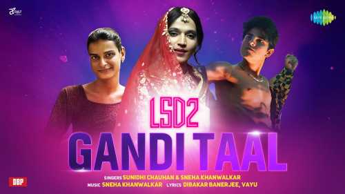 Gandi Taal Full Song Lyrics LSD2 Movie By Sneha Khanwalkar, Sunidhi Chauhan