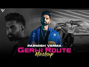 Gerhi Route (Mashup) Lyrics Parmish Verma - Wo Lyrics