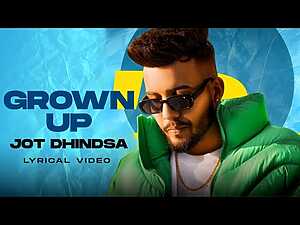 Grown Up Lyrics Jot Dhindsa - Wo Lyrics