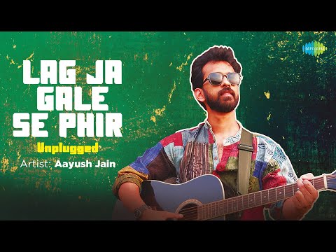 Lag Ja Gale Se Phir (Unplugged) Lyrics Aayush Jain - Wo Lyrics