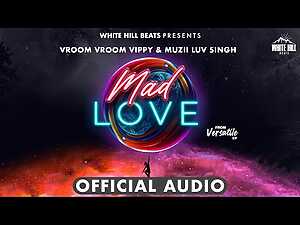 Mad Love Lyrics Muzii Luv Singh, Vroom Vroom Vippy - Wo Lyrics