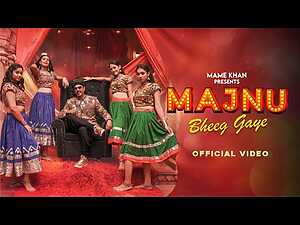 Majnu Bheeg Gaye Lyrics Mame Khan - Wo Lyrics
