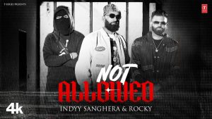 NOT ALLOWED Mp3 Song Download  By Indyy Sanghera, Rocky