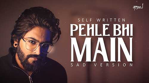 Pehle Bhi Main  Sad Version