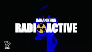 Radioactive Full Song Lyrics  By Imran Khan