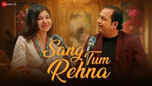 Sang Tum Rehna Full Song Lyrics  By Alka Yagnik, Ashok Ojha