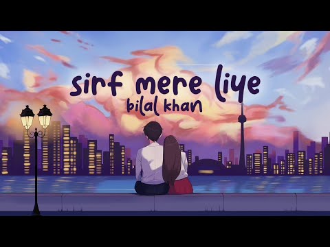 Sirf Mere Liye Lyrics Bilal Khan - Wo Lyrics