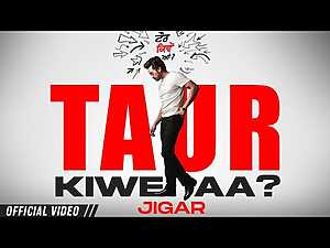 Taur Kiwe Aa Lyrics Jigar - Wo Lyrics