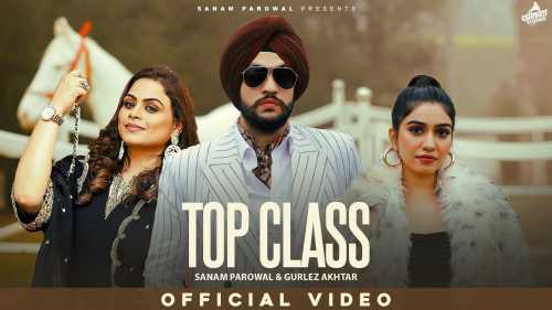 Top Class Mp3 Song Download  By Gurlez Akhtar, Sanam Parowal