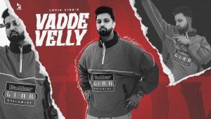 Vadde Velly Mp3 Song Download  By Lovie Virk