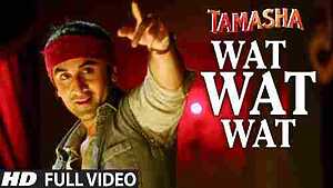 WAT WAT WAT – Tamasha Movie